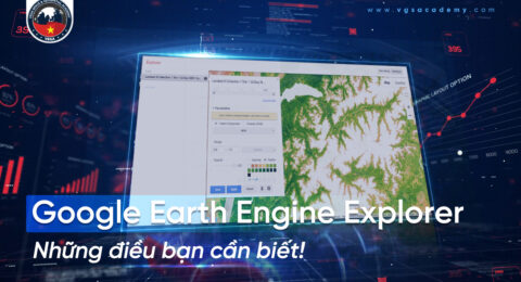 Google Earth Engine Explorer - Nhung dieu ban can biet
