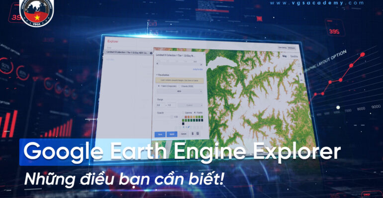 Google Earth Engine Explorer - Nhung dieu ban can biet