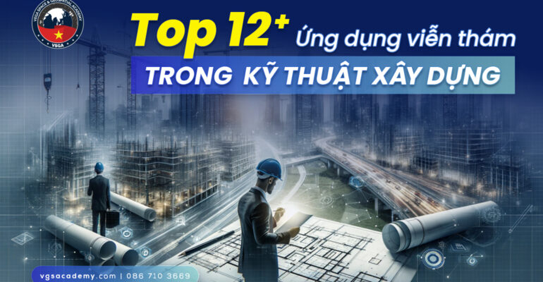 Top 12 ung dung vien tham trong ky thuat xay dung