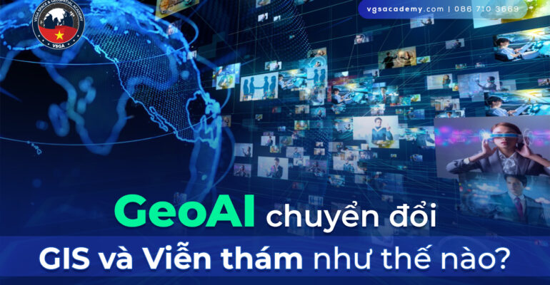 GeoAI chuyen doi GIS va Vien tham nhu the nao